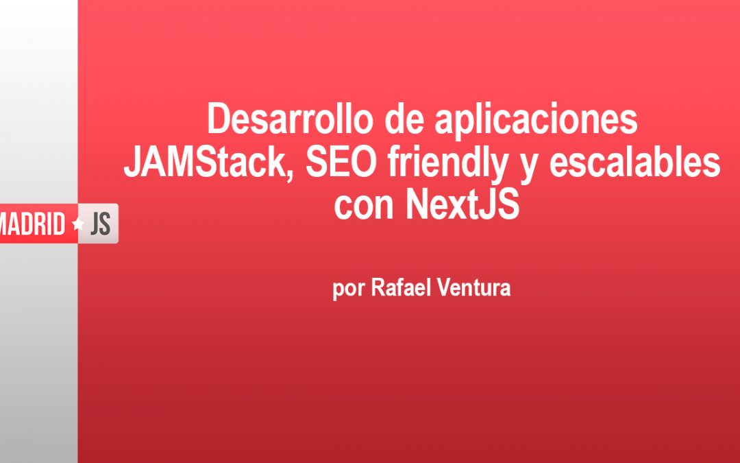 Aplicaciones JAMStack, SEO friendly y escalables con NextJS