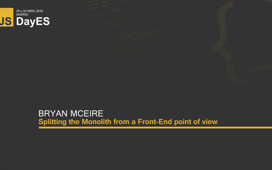 Splitting the Monolith from a Front-End point of view by Bryan McEire