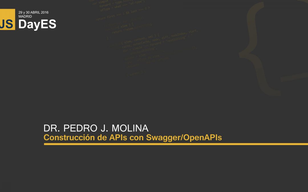 Construcción de APIs con Swagger/OpenAPIs por Pedro J. Molina