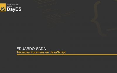 Técnicas Forenses en JavaScript por Eduardo Sada