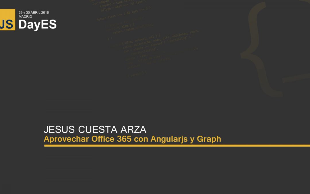 Aprovechar Office 365 con Angularjs y Graph por Jesus Cuesta Arza