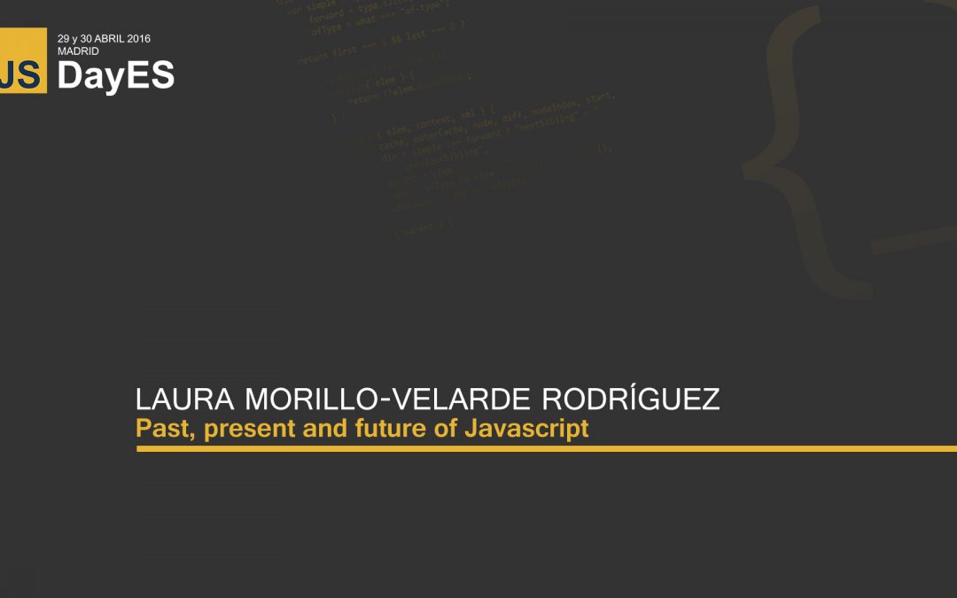 Past, present and future of Javascript by Laura Morillo-Velarde Rodríguez