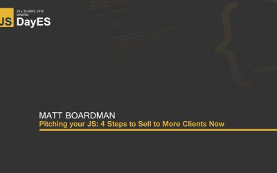 Pitching your JS: 4 Steps to Sell to More Clients Now by Matt Boardman