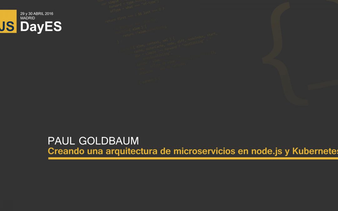 Creando una arquitectura de microservicios en node.js y Kubernetes por Paul Goldbaum