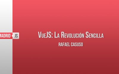 VueJS: La Revolución Sencilla por Rafael Casuso [vídeo]