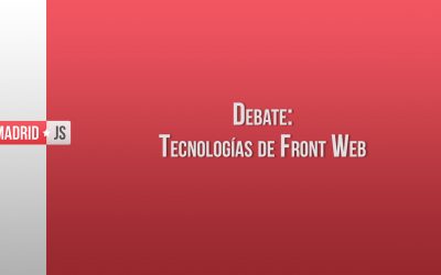 Debate: Tecnologías de Front Web [vídeo]