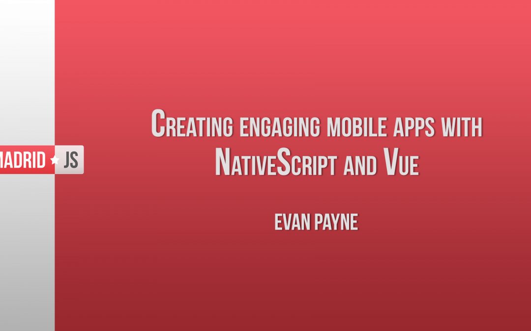 Creating Engaging Mobile Apps with NativeScript and Vue