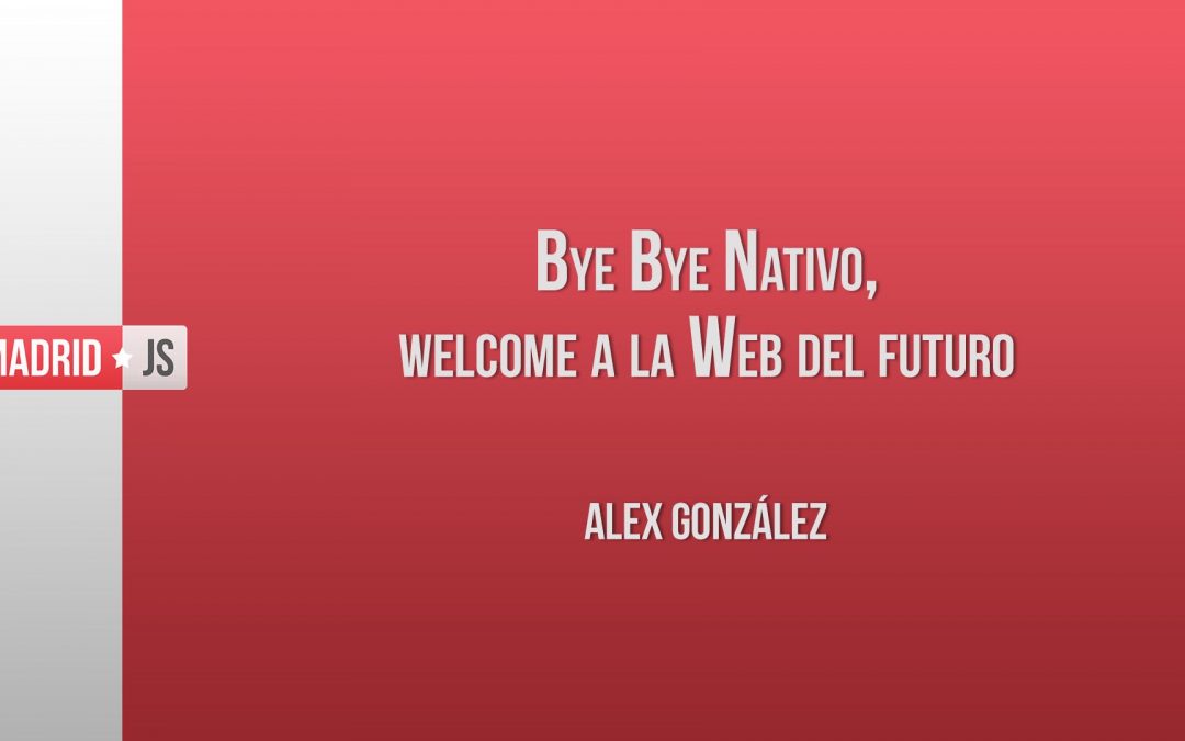 Bye Bye Nativo, Welcome a la Web del Futuro por Alex González