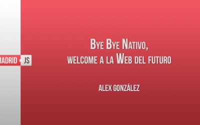 Bye Bye Nativo, Welcome a la Web del Futuro por Alex González