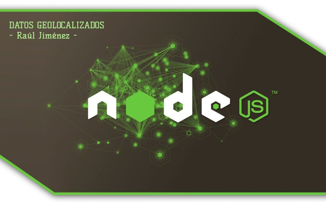 Buscar, almacenar y analizar datos geolocalizados con NodeJS por Raúl Jiménez