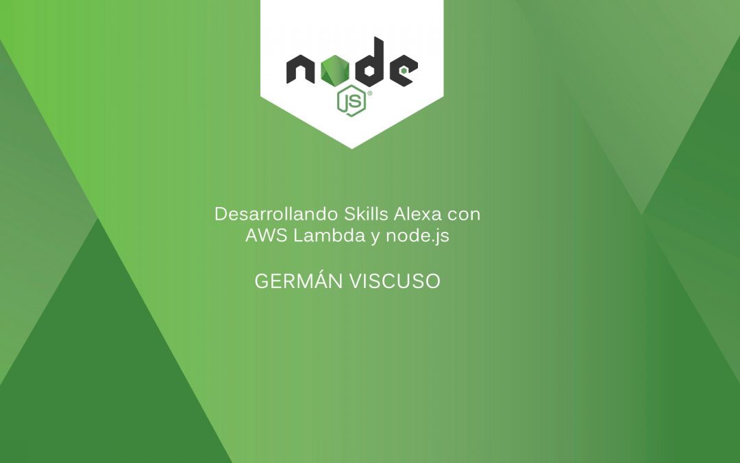 Desarrollando Skills Alexa con AWS Lambda y node.js por Germán Viscuso