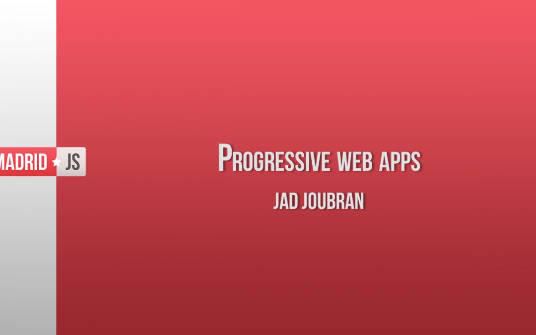 Progressive Web Apps – Jad Joubran