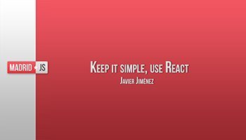 Keep it simple, use React por Javi Jiménez