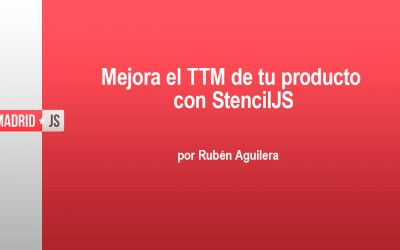 Stencil JS: mejora el Time To Market de tu producto, por Rubén Aguilera