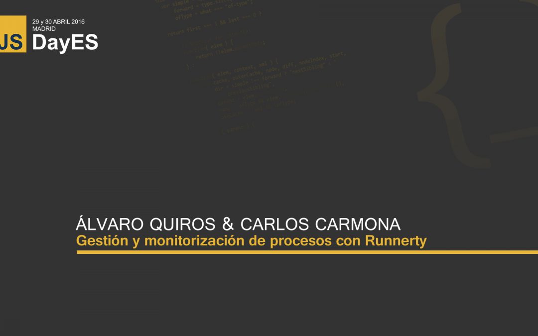 Gestión y monitorización de procesos con Runnerty por Álvaro Quirós y Carlos Carmona