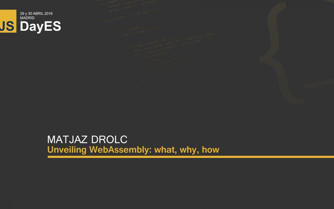 Unveiling WebAssembly: what, why, how by Matjaz Drolc