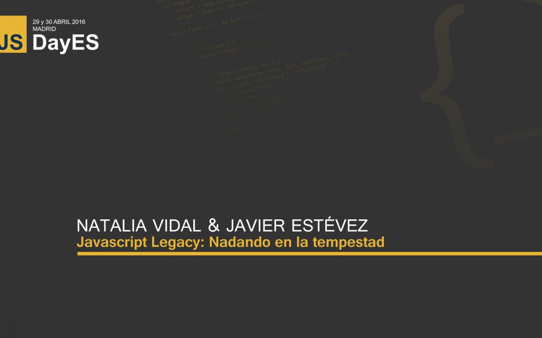 Javascript Legacy: Nadando en la tempestad por Natalia Vidal y Javier Estévez
