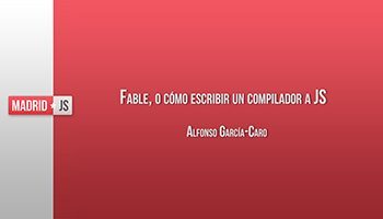 Fable o cómo escribir un compilador a JS por Alfonso García-Caro